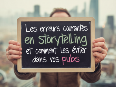 Les erreurs courantes en storytelling et comment les éviter dans vos pubs